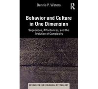 Behavior and Culture in One Dimension: Sequences, Affordances, and the Evolution of Complexity (Resources for Ecological Psychology Series)