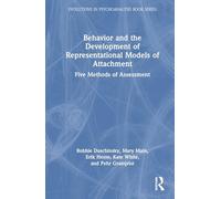 Behavior and the Development of Representational Models of Attachment: Five Methods of Assessment (Evolutions in Psychoanalysis Book Series)