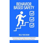 Behavior Based Safety: Basics for Safety Leaders: A Practical Guide for Supervisors to Build Safer Workplaces Through Behavior Based Safety (Professional Development for Supervisors)