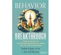 Behavior Breakthrough: 12 Skills to Transform Behavior at Home and in the Classroom