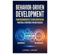 Behavior-Driven Development: From Requirements to Implementation. Practical Strategies for BDD Success
