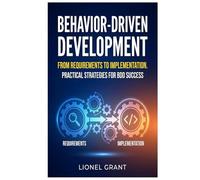 Behavior-Driven Development: From Requirements to Implementation. Practical Strategies for BDD Success