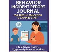 Behavior Incident Report Journal for Special Education, Daycare & Autism: ABC Behavior Tracking, Trigger Analysis & IEP Documentation Tool for ... Aides Managing Challenging Student Behavior