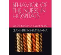 BEHAVIOR OF THE NURSE IN HOSPITALS: WHAT MAKES A GREAT NURSE