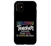 Behavior Teacher Because Your Life Is Worth My Time - ABA Case for iPhone 11