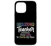Behavior Teacher Because Your Life Is Worth My Time - ABA Case for iPhone 13 Pro Max