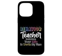Behavior Teacher Because Your Life Is Worth My Time - ABA Case for iPhone 14 Pro Max