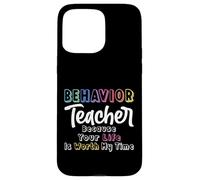 Behavior Teacher Because Your Life Is Worth My Time - ABA Case for iPhone 15 Pro Max