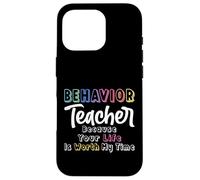 Behavior Teacher Because Your Life Is Worth My Time - ABA Case for iPhone 16 Pro