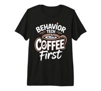 Behavior Tech Coffee First Applied Behavior Analysis Premium T-Shirt