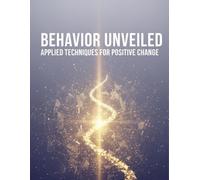 Behavior Unveiled: Applied Techniques For Positive Change