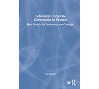 Behavioral Corporate Governance in Practice : New Models for Leadership and Oversight