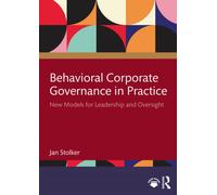 Behavioral Corporate Governance in Practice : New Models for Leadership and Oversight