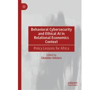Behavioral Cybersecurity and Ethical AI in Relational Economics Context : Policy Lessons for Africa
