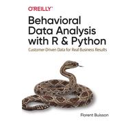 Behavioral Data Analysis with R and Python : Customer-Driven Data for Real Business Results