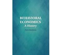 Behavioral Economics: A History (Historical Perspectives on Modern Economics)