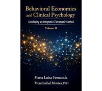 Behavioral Economics and Clinical Psychology: Developing an Integrative Therapeutic Method, Volume II