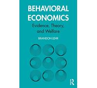 Behavioral Economics: Evidence, Theory, and Welfare