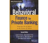 Behavioral Finance for Private Banking: From the Art of Advice to the Science of Advice (Wiley Finance)