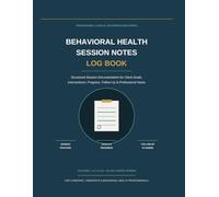 Behavioral Health Session Notes Log Book: Structured Documentation for Client Goals, Interventions, Progress & Follow-Up