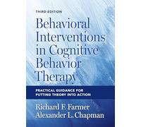 Behavioral Interventions in Cognitive Behavior Therapy: Practical Guidance for Putting Theory Into Action