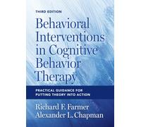 Behavioral Interventions in Cognitive Behavior Therapy : Practical Guidance for Putting Theory Into Action