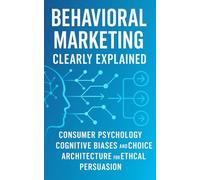 Behavioral Marketing, Clearly Explained Consumer psychology, cognitive biases: transparent pricing, and low-friction customer journeys-helping people ... confidence, and calm-without dark patterns
