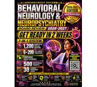 Behavioral Neurology & Neuropsychiatry Board Review 2026-2027: Get Ready in 2 Weeks: 7-in-1 System with 1,200 Board-Style Questions, 6 Full-Length Simulations, 30 Clinical Workbooks & 20 Video