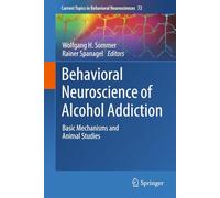 Behavioral Neuroscience of Alcohol Addiction: Basic Mechanisms and Animal Studies: 71 (Current Topics in Behavioral Neurosciences, 71)