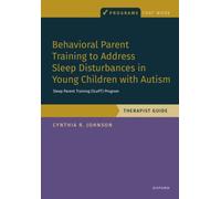 Behavioral Parent Training to Address Sleep Disturbances in Young Children with ASD : Therapist Guide