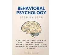 Behavioral Psychology Step by Step: Applied Psychology for Real Life: Influence, Biases, Habits, Decision-Making, Behavior Change & More (Social Science Step by Step)