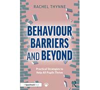Behaviour Barriers and Beyond: Practical Strategies to Help All Pupils Thrive