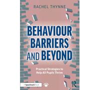 Behaviour Barriers and Beyond : Practical Strategies to Help All Pupils Thrive
