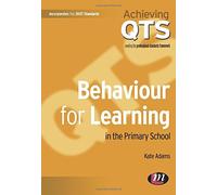 Behaviour for Learning in the Primary School (Achieving QTS Series) by Kate Adams (2010-02-22)