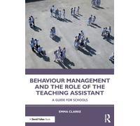 Behaviour Management and the Role of the Teaching Assistant: A Guide for Schools