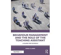 Behaviour Management and the Role of the Teaching Assistant: A Guide for Schools
