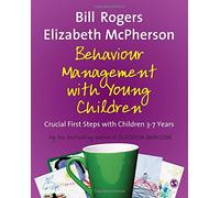 Behaviour Management with Young Children: Crucial First Steps with Children 3-7 years