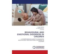 BEHAVIOURAL AND EMOTIONAL DISORDERS IN CHILDREN: A COMPREHENSIVE GUIDE TO CHILDHOOD BEHAVIOURAL AND EMOTIONAL DISORDERS IN CHILDREN