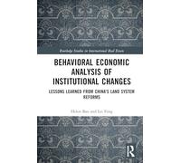 Behavioural Economic Analysis of Institutional Changes: Lessons Learned from China's Land System Reforms (Routledge Studies in International Real Estate)