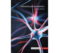 Behavioural Economics (The Economy Key Ideas)