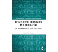 Behavioural Economics and Regulation: The Design Process of Regulatory Nudges (Routledge Advances in Behavioural Economics and Finance)