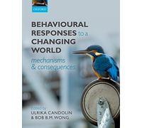 Behavioural Responses to a Changing World: Mechanisms and Consequences