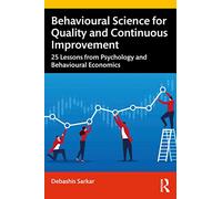 Behavioural Science for Quality and Continuous Improvement: 25 Lessons from Psychology and Behavioural Economics