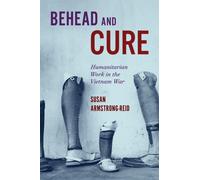 Behead and Cure : Humanitarian Work in the Vietnam War