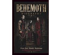 BEHEMOTH B I O G R A P H Y: From Their Humble Beginnings to Worldwide Recognition