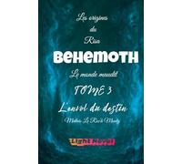 Behemoth Tome 3: L'envol du destin: 1.3 (Les Origines Du Risa: Alcadia Le Monde Maudit)