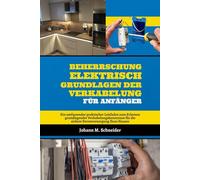 Beherrschung Elektrisch Grundlagen Der Verkabelung Für Anfänger: Ein umfassender praktischer Leitfaden zum Erlernen grundlegender Verkabelungskenntnisse für die sichere Stromversorgung Ihres Hauses