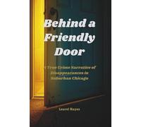 Behind a Friendly Door: A True Crime Narrative of Disappearances in Suburban Chicago
