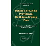Behind a Frowning Providence, He Hides a Smiling Face: Reflections on God Moves in a Mysterious Way (Songs of the Redeemed)