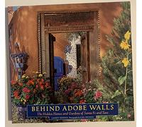 Behind Adobe Walls: Hidden Homes and Gardens of Santa Fe and Taos